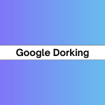 Google Dorking A Simple Method for Gathering Information